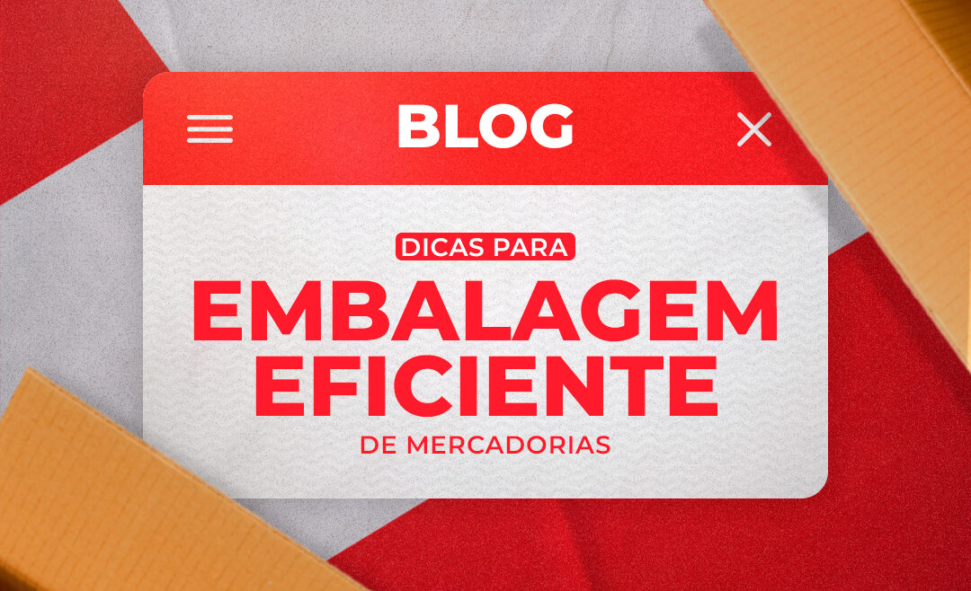 Dicas para embalagem eficiente de mercadorias
