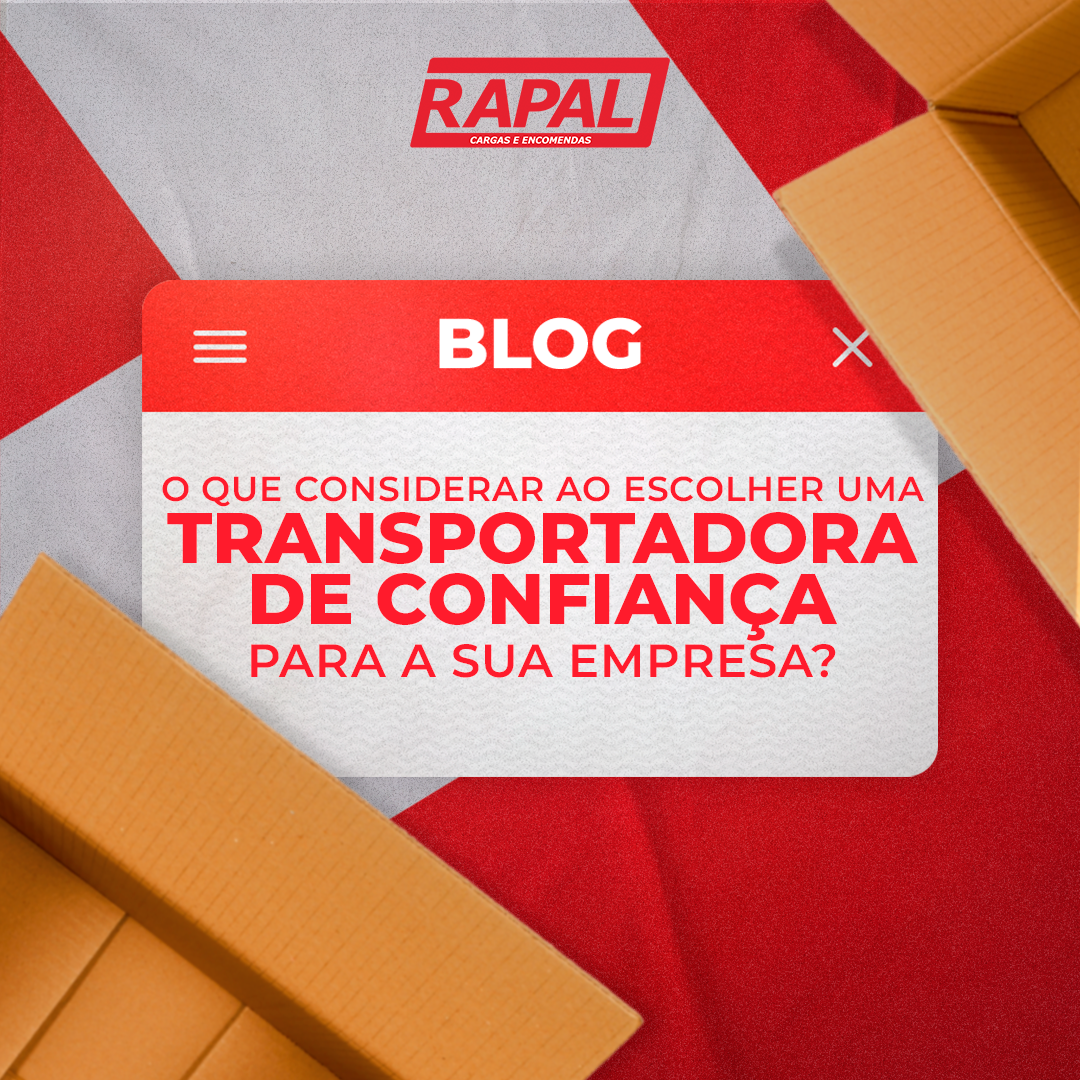 O que considerar ao escolher uma transportadora de confiança para a sua empresa?