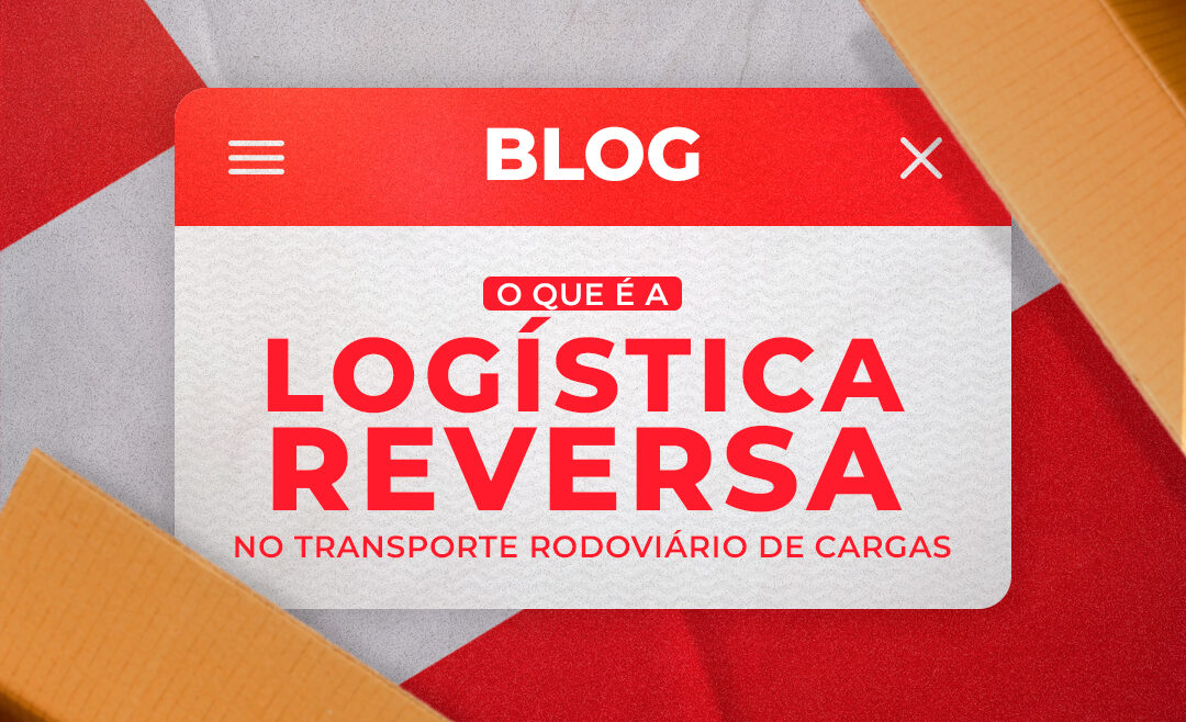 O que é a logística reversa no transporte rodoviário de cargas